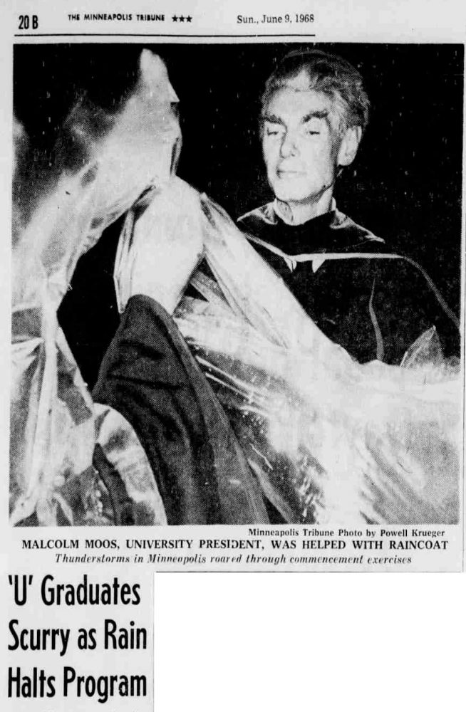 Clipping from the June 9, 1968 Minneapolis Tribune depicting President Moos putting on a rain poncho. The article title reads, "'U' Graduates Scurry as Rain Halts Program." Photo credit: Minneapolis Tribune Photo by Powell Krueger. The caption reads" Malcolm Moos, University President, was helped with raincoat. Thunderstorms in Minneapolis roared through commencement exercises.