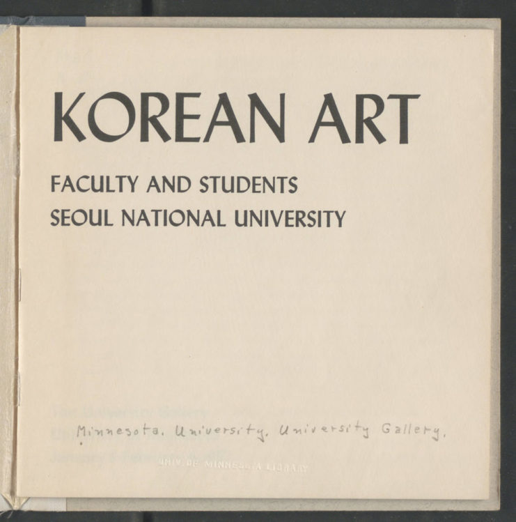 Title page to the Korean Art catalogue that introduces the exhibit exchange between Seoul National University and the University of Minnesota. Source: University of Minnesota Archives, Frederick R. Weisman Art Museum records (ua-00004): Korean Art, catalogue, 1957 (Box 111, Folder 16).