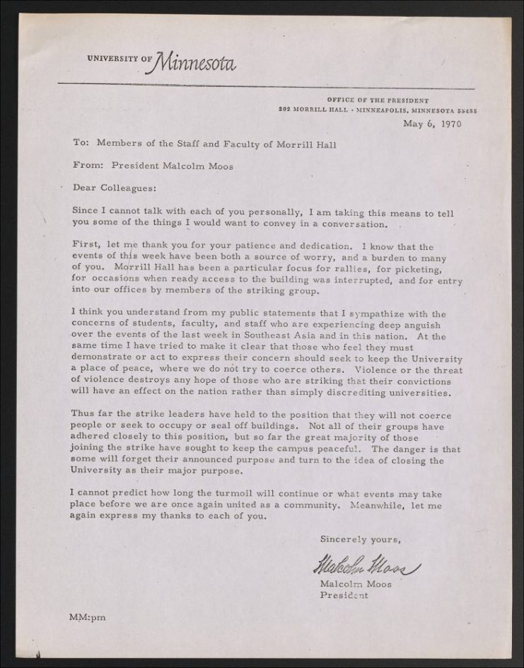 In this memo from President Malcolm Moos to the staff and faculty at Morrill Hall, he depicts his gratitude for their grace and patience. As Morrill Hall was known as a focus site for rallies and picketing, President Moos was hopeful that students would demonstrate peacefully. Alphabetical Files, Stud, 1966-1974. Student Strike. (Box 27, folder 11). 1970-03 - 1970-06. University of Minnesota Libraries, University Archives. umedia.lib.umn.edu/item/p16022coll372:2332 Accessed 28 May 2020.