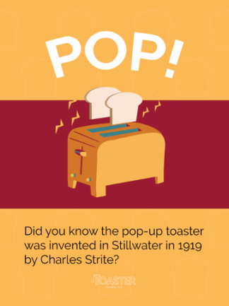 Picture of a toaster and text: Did you know the pop-up toaster was invented in Stillwater in 1919 by Charles Strite?