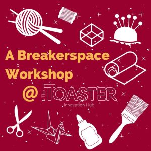 A Breakerspace workshop at the Toaster Innovation Hub graphic
