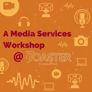 Media Services Workshop at the Toaster Innovation Hub graphic