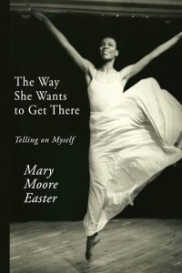 Book cover for Mary Moore Easter's 2022 title, The Way She wants to Get There: Telling on Myself