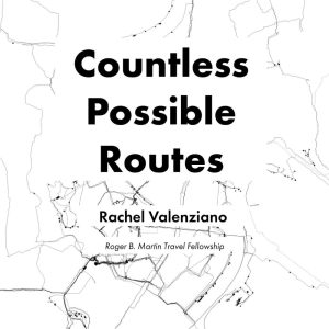 A map with text overlaid. Text is the exhibit title "Countless Possible Routes" and the exhibit designer, Rachel Valenziano, Roger B. Martin Travel Fellowship