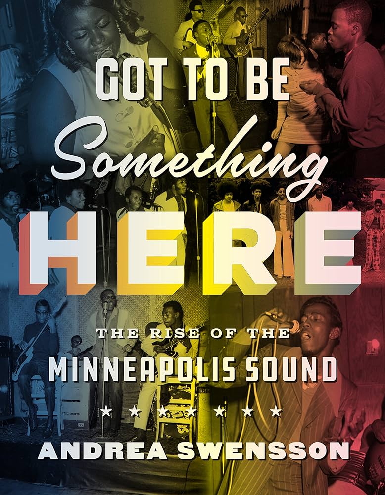"Got to be Something Here- The Rise of the Minneapolis Sound" by Andrea Swensson