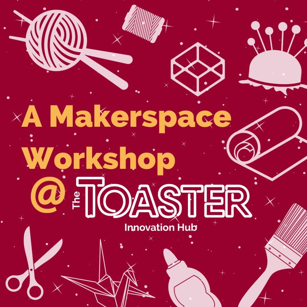 A Makerspace workshop at the Toaster Innovation Hub graphic