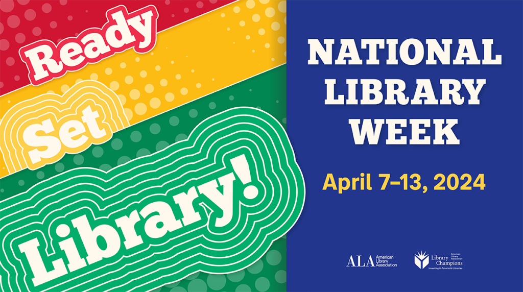 National Library Week flyer reading "Ready Set Library!" National Library Week April 7-13, 2024