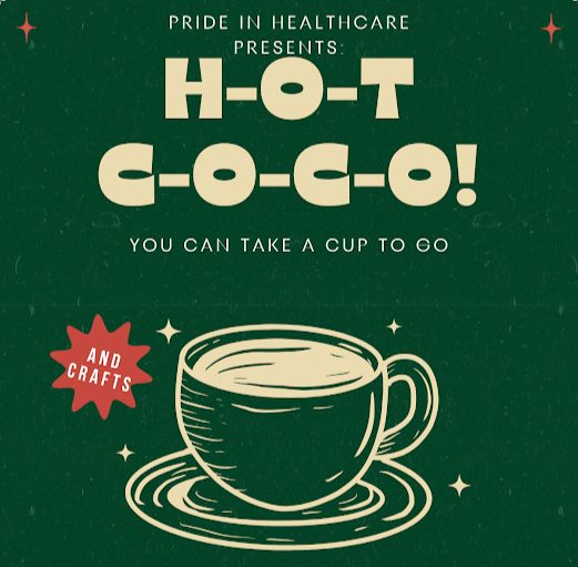 Pride in Healthcare presents: H-O-T C-O-C-O, you can take a cup to go! And crafts.