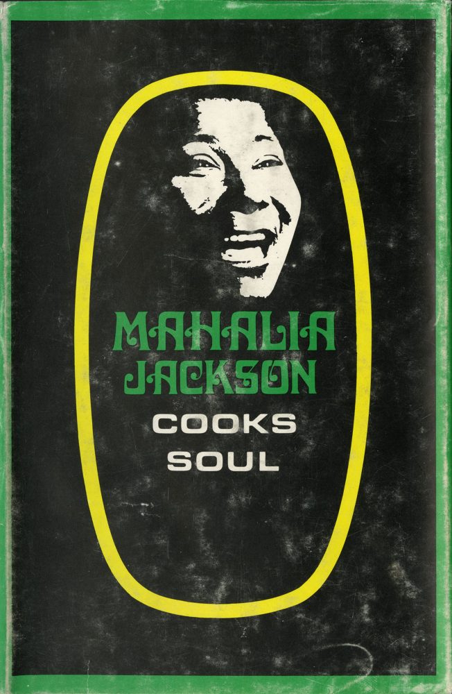 Black book titled “Mahalia Jackson Cooks Soul” with a green outline. Includes black and white image of Mahalia Jackson inside a yellow circle.