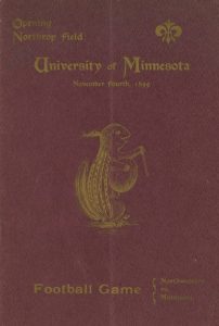 Cover of the program for the November 4, 1899 football game University of Minnesota versus Northwestern. The cover is maroon with gold lettering, "Opening Northrop field University of Minnesota November fourth, 1899"; "Football Game Northwestern vs. Minnesota" and an illustration of a gopher carrying a football.